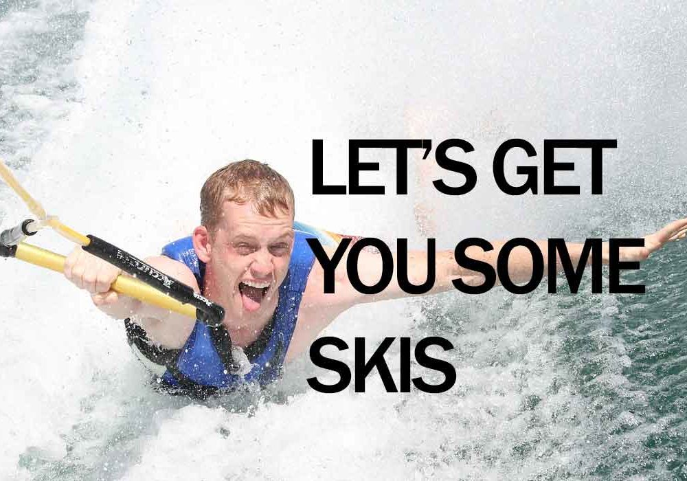 Your skis are getting wet!