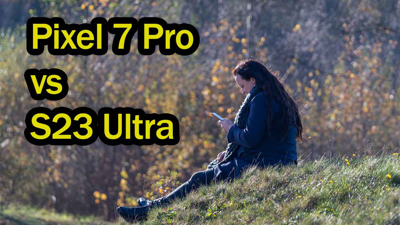 pixel-7-pro-versus-samsung-s23-ultra